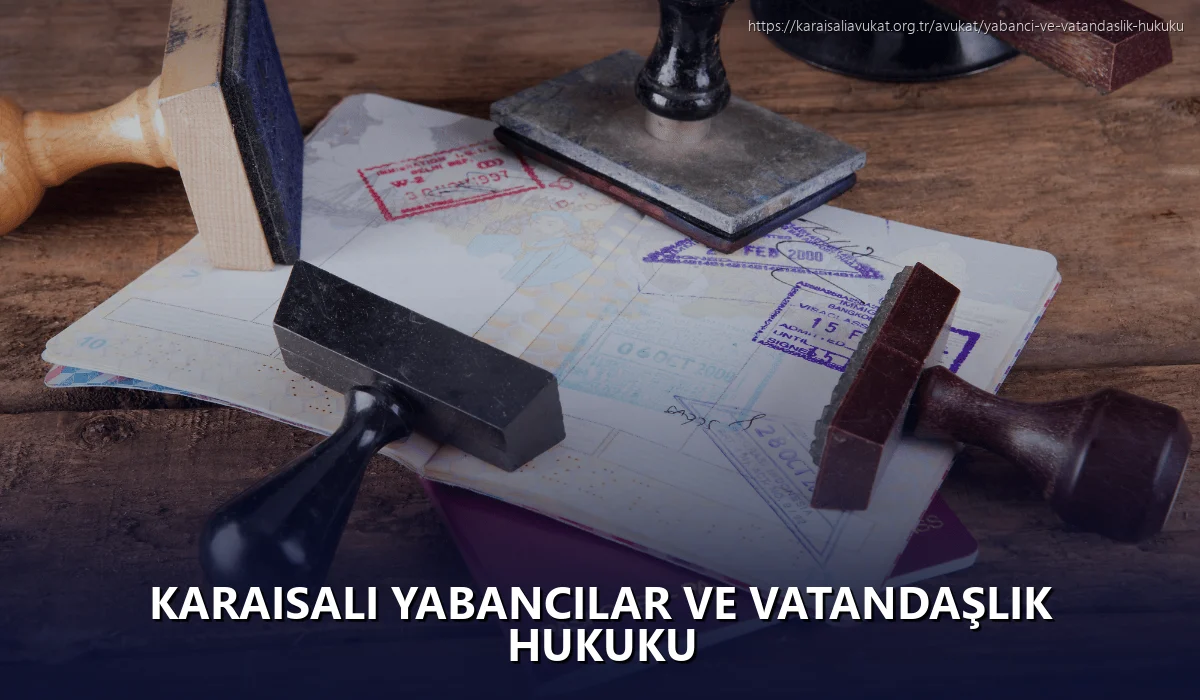 Karaisalı Yabancılar ve Vatandaşlık Hukuku